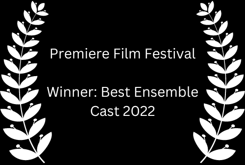 Premiere Film Festival. Winner: Best Ensemble Cast 2022